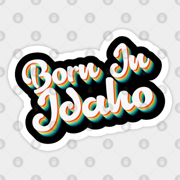 Born In Idaho - 80's Retro Style Typographic Design Sticker by DankFutura